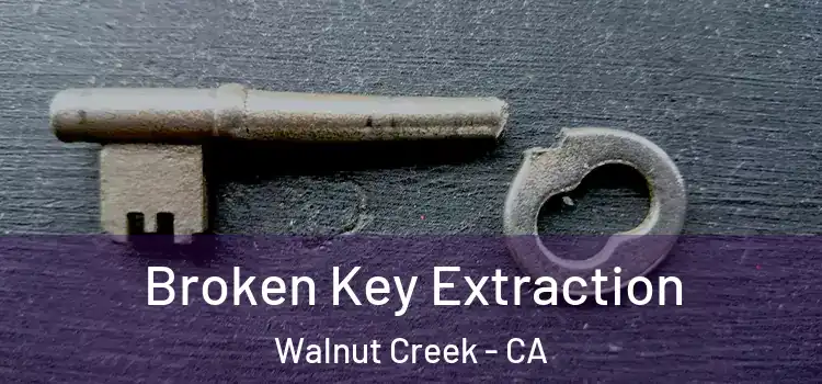 Broken Key Extraction Walnut Creek - CA
