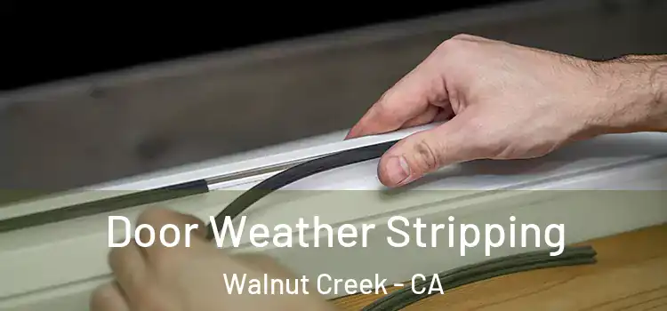 Door Weather Stripping Walnut Creek - CA