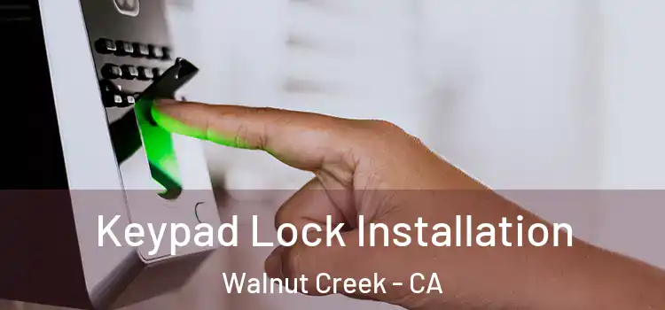 Keypad Lock Installation Walnut Creek - CA